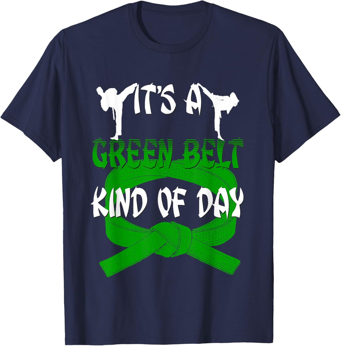 Funny Taekwondo Shirt Karate Its A Green Belt Kind Of Day T-Shirt - T-Shirt | Navy