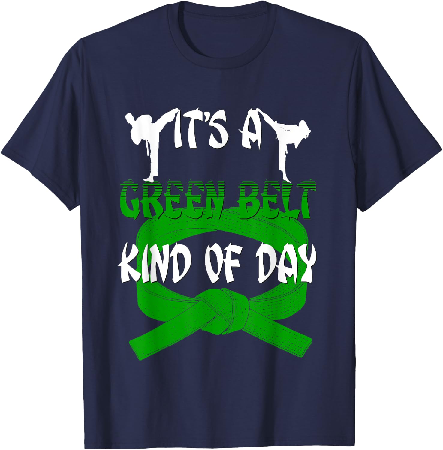 Funny Taekwondo Shirt Karate Its A Green Belt Kind Of Day T-Shirt - T-Shirt | Navy