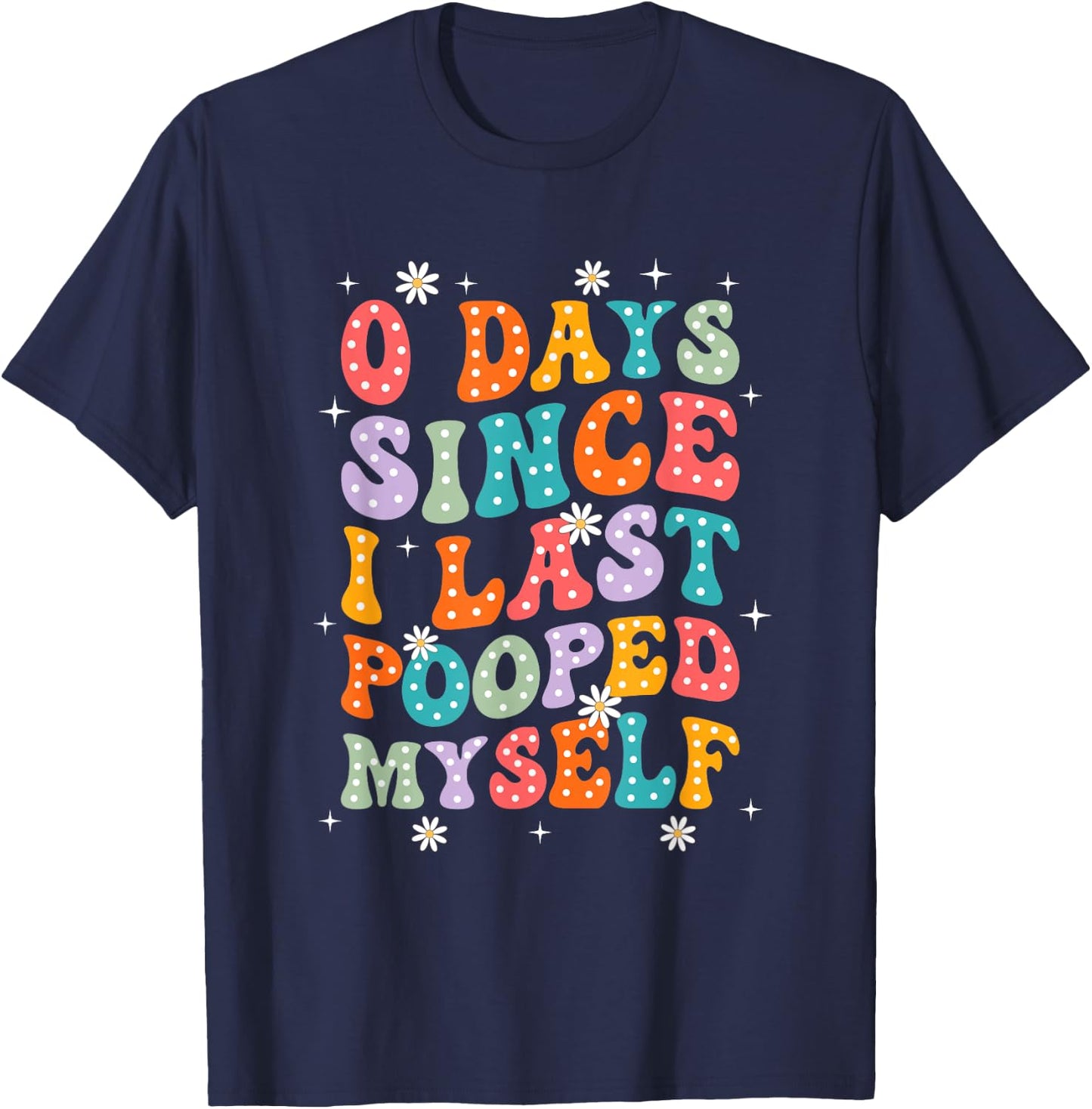 0 Days Since I Last Pooped Myself Funny Adult Humor Meme T-Shirt - T-Shirt | Navy