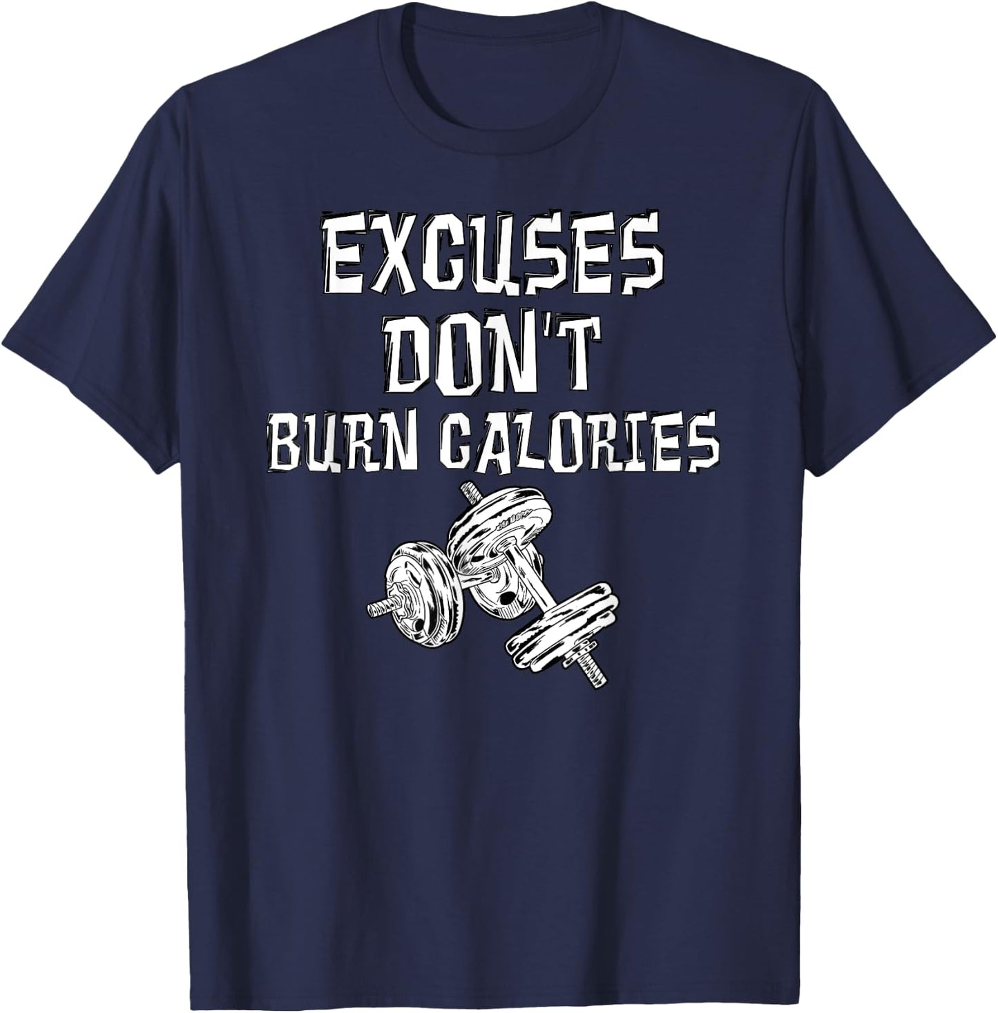 Excuses Don't Burn Calories Gym Motivational Gift Exercise T-Shirt - T-Shirt | Navy