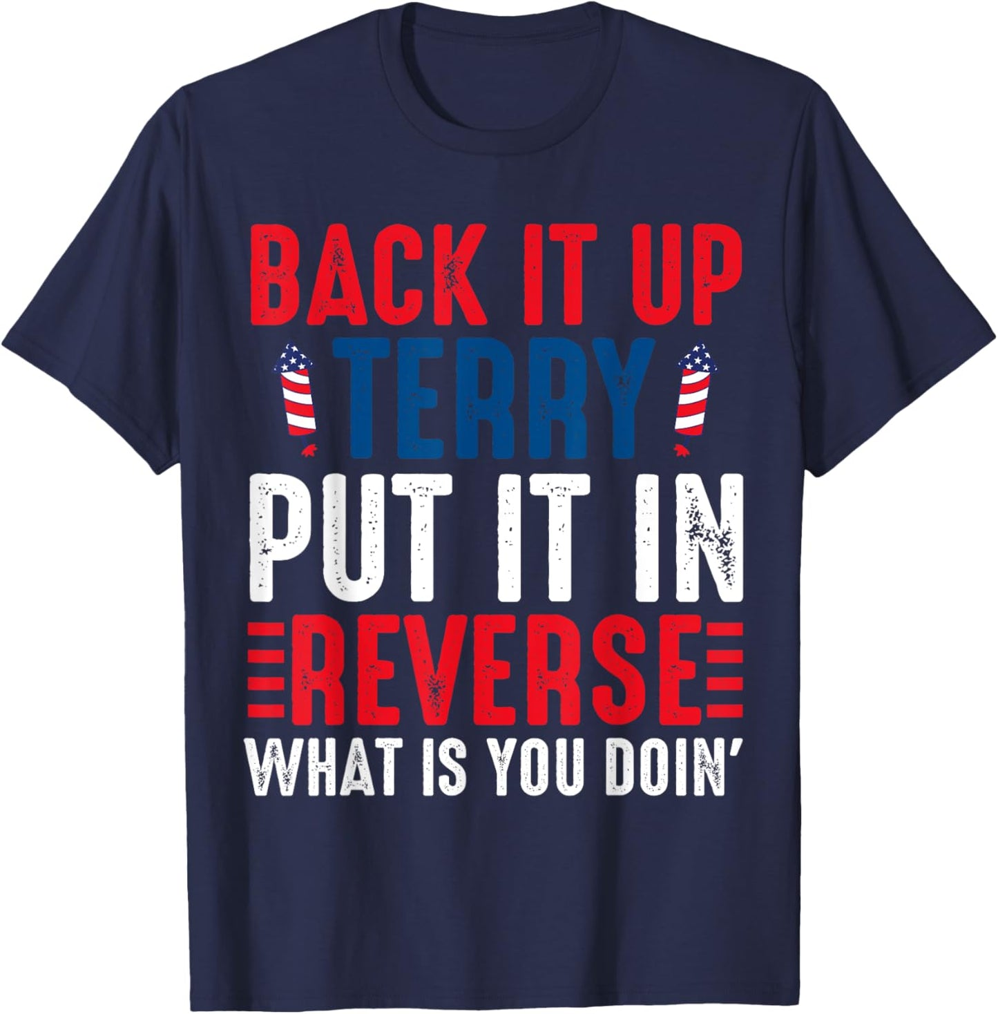 Back it Up Terry Put It In Reverse July 4th Fireworks Terry T-Shirt - T-Shirt | Navy