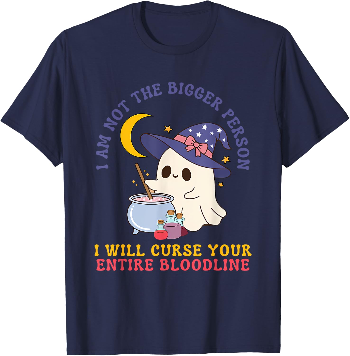 Not The Bigger Person I Will Curse Your Entire Bloodline T-Shirt - T-Shirt | Navy