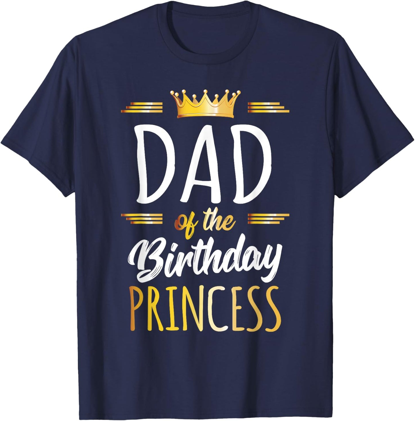 Dad of The Birthday Princess Shirt Daddy Men Birthday Party T-Shirt - T-Shirt | Navy