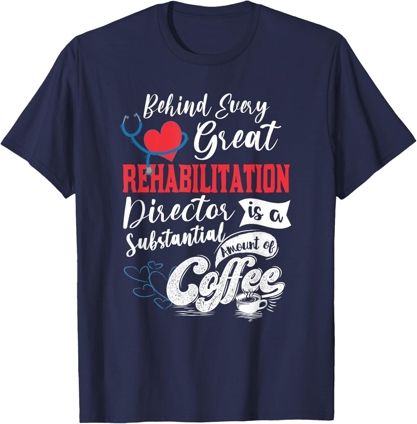Director Of Rehabilitation Coffee Lover T-Shirt - T-Shirt | Navy