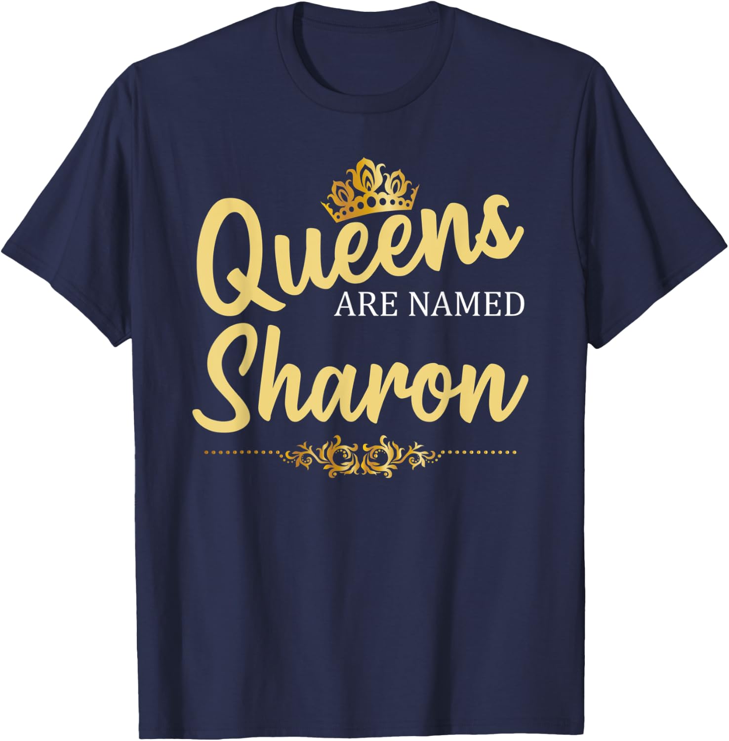 Queens Are Named SHARON Personalized Funny Birthday Gift T-Shirt - T-Shirt | Navy