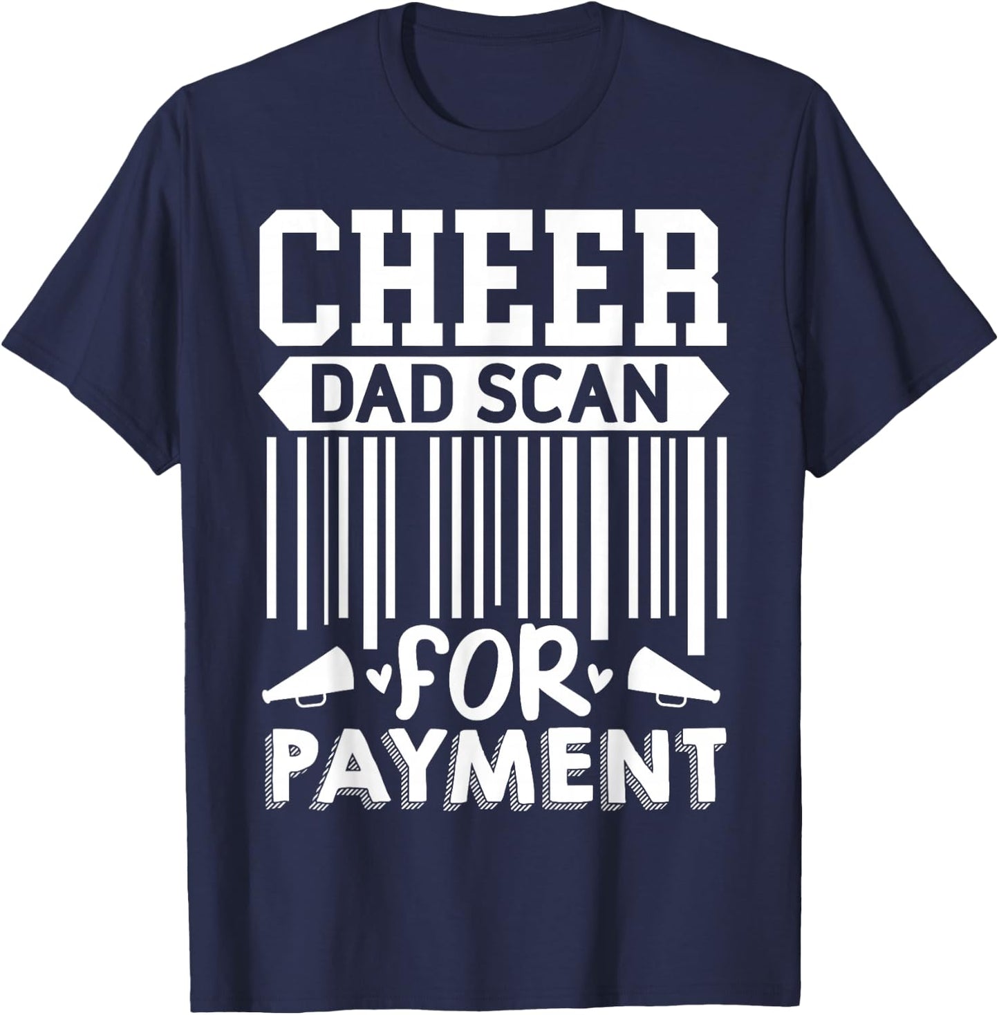 Cheer Dad, Scan For Payment | Cheerleader T-Shirt - T-Shirt | Navy