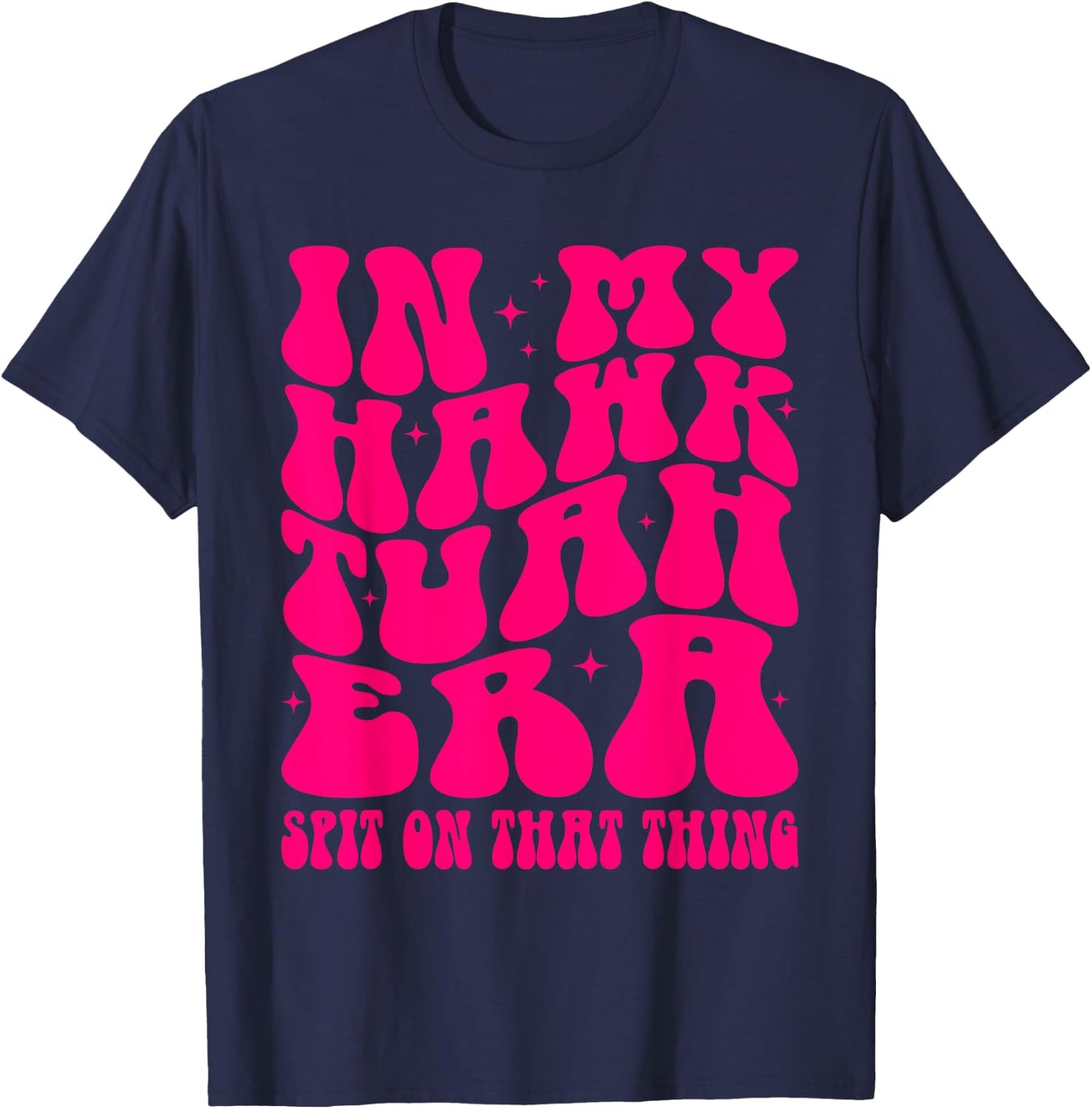 In My Hawk Tuah Era Spit On That Thing Retro Viral Saying T-Shirt - T-Shirt | Navy