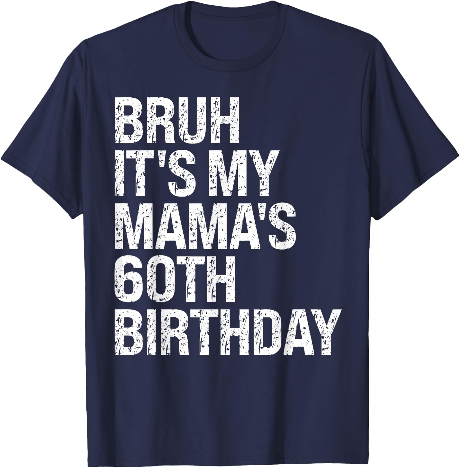 Bruh It's My Mama's 60th Birthday Queen Mom Crown OMG Funny T-Shirt - T-Shirt | Navy