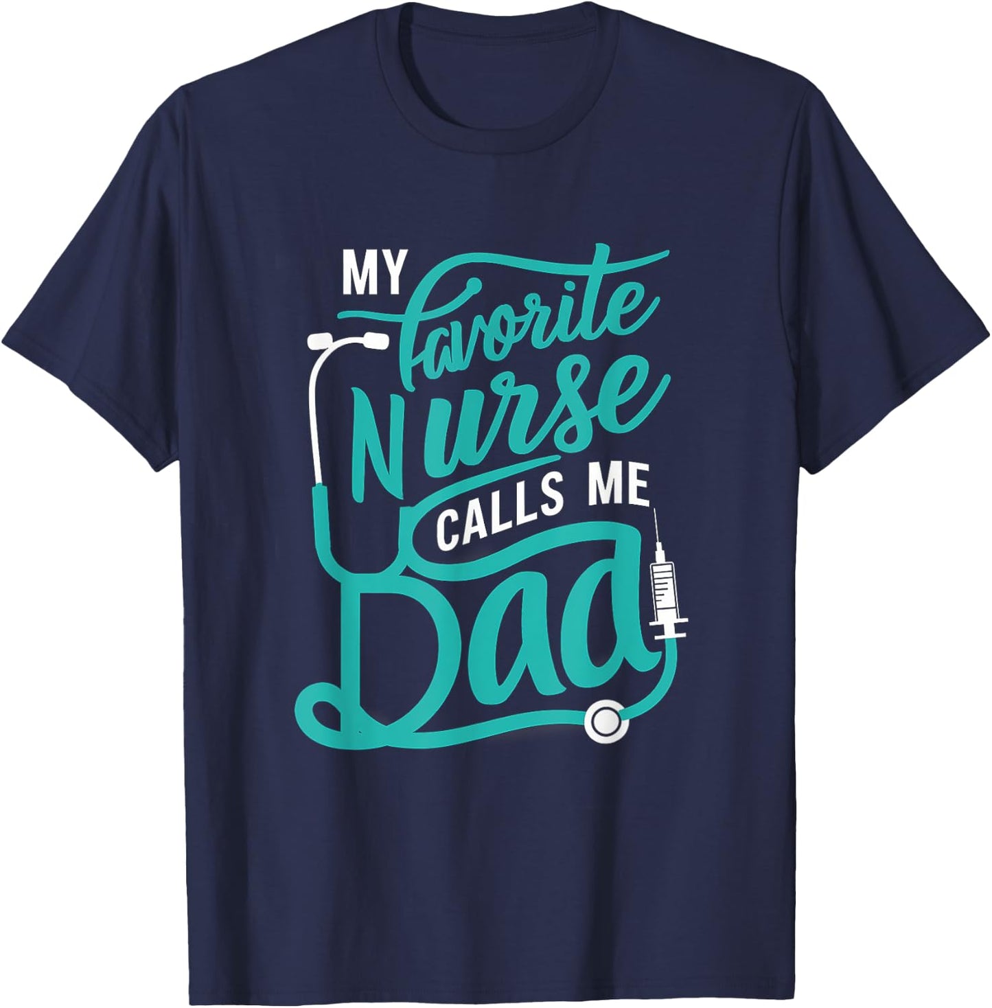 My favorite Nurse calls me Dad Daughter Nursing T-Shirt - T-Shirt | Navy