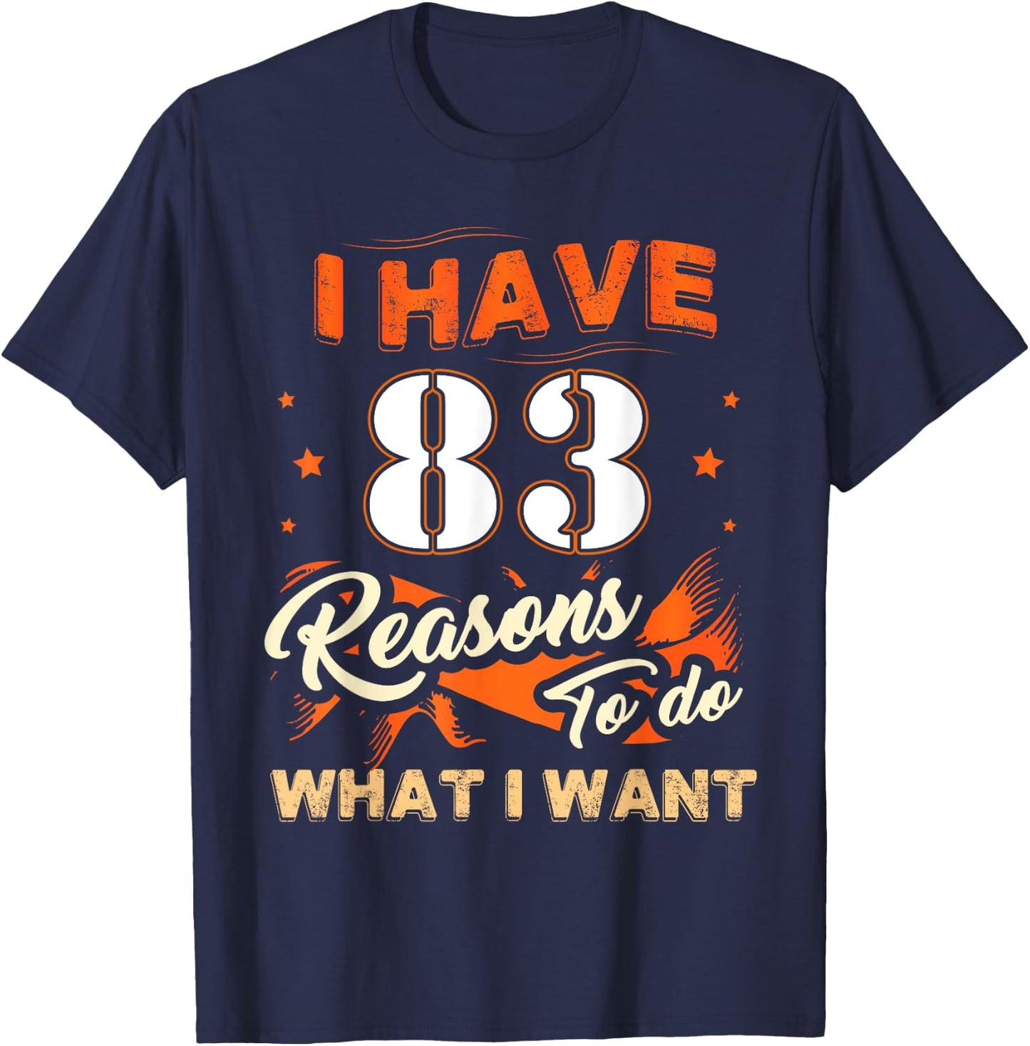 I Have 83 Reasons To Do 83 Birthday For 83 Years Old T-Shirt - T-Shirt | Navy