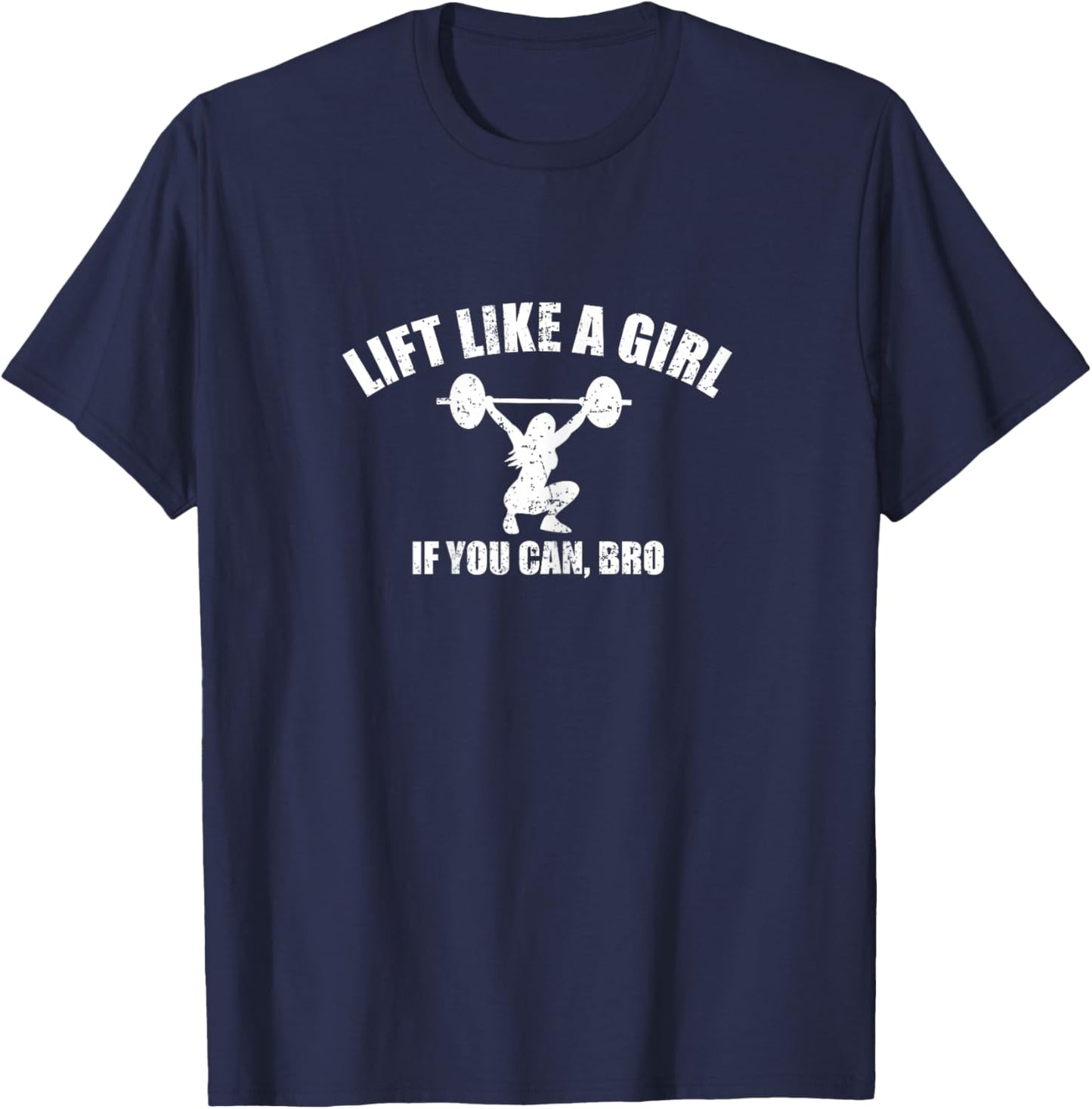 Lift Like A Girl if you Can Bro Weightlifting T-Shirt - T-Shirt | Navy