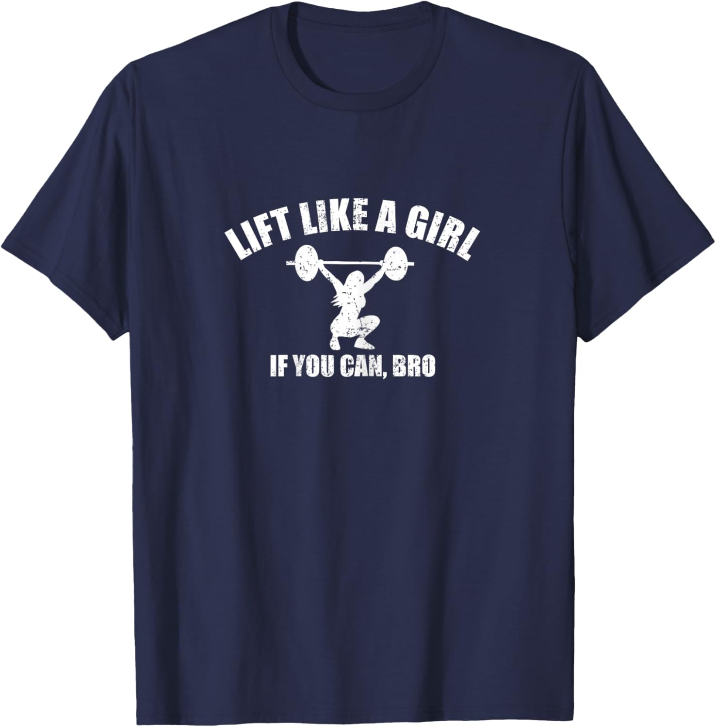 Lift Like A Girl if you Can Bro Weightlifting T-Shirt - T-Shirt | Navy
