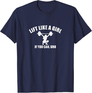 Lift Like A Girl if you Can Bro Weightlifting T-Shirt - T-Shirt | Navy