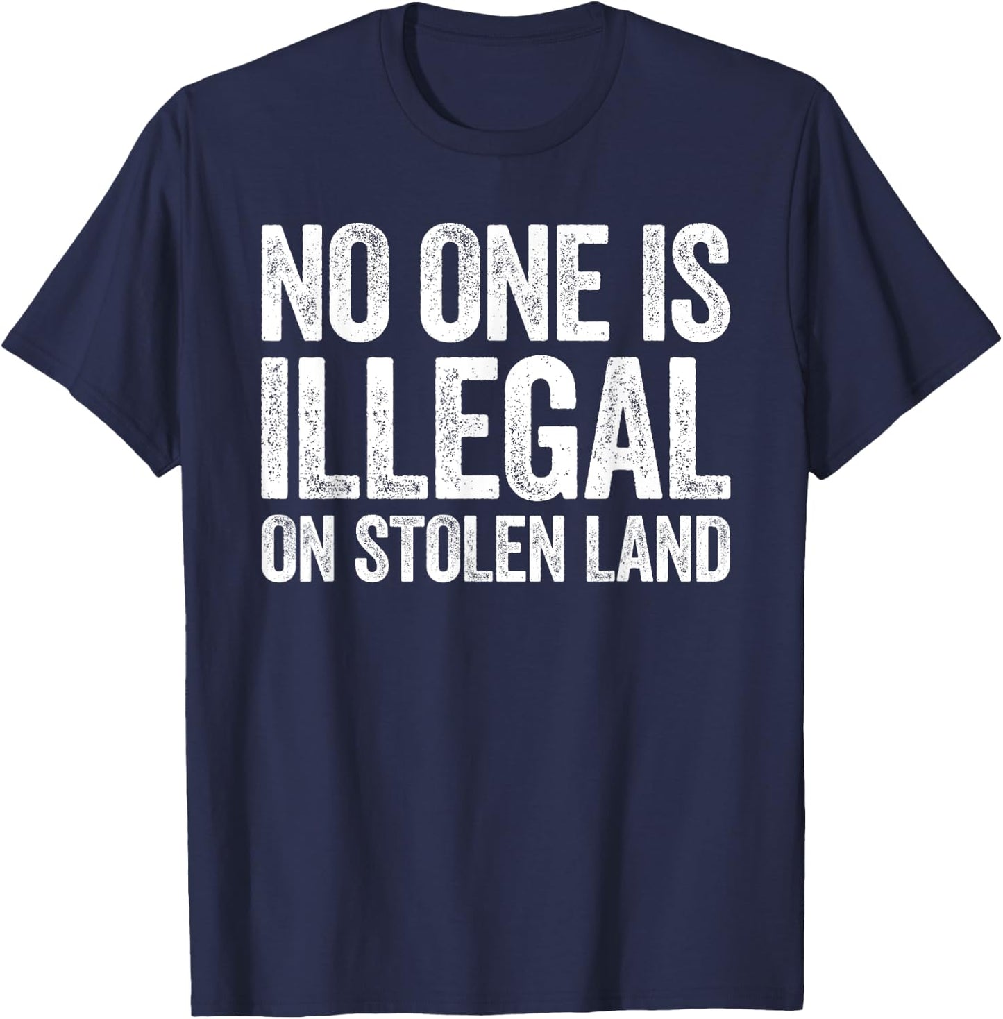 No One Is Illegal On Stolen Land Shirt Support Immigration T-Shirt - T-Shirt | Navy