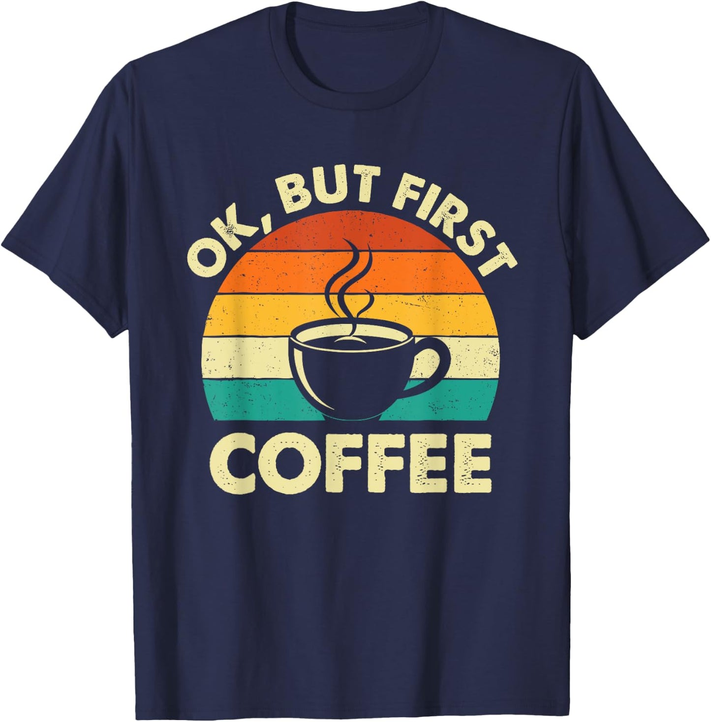 OK But First Coffee - Coffee Lover Caffeine Lover Breakfast T-Shirt - T-Shirt | Navy