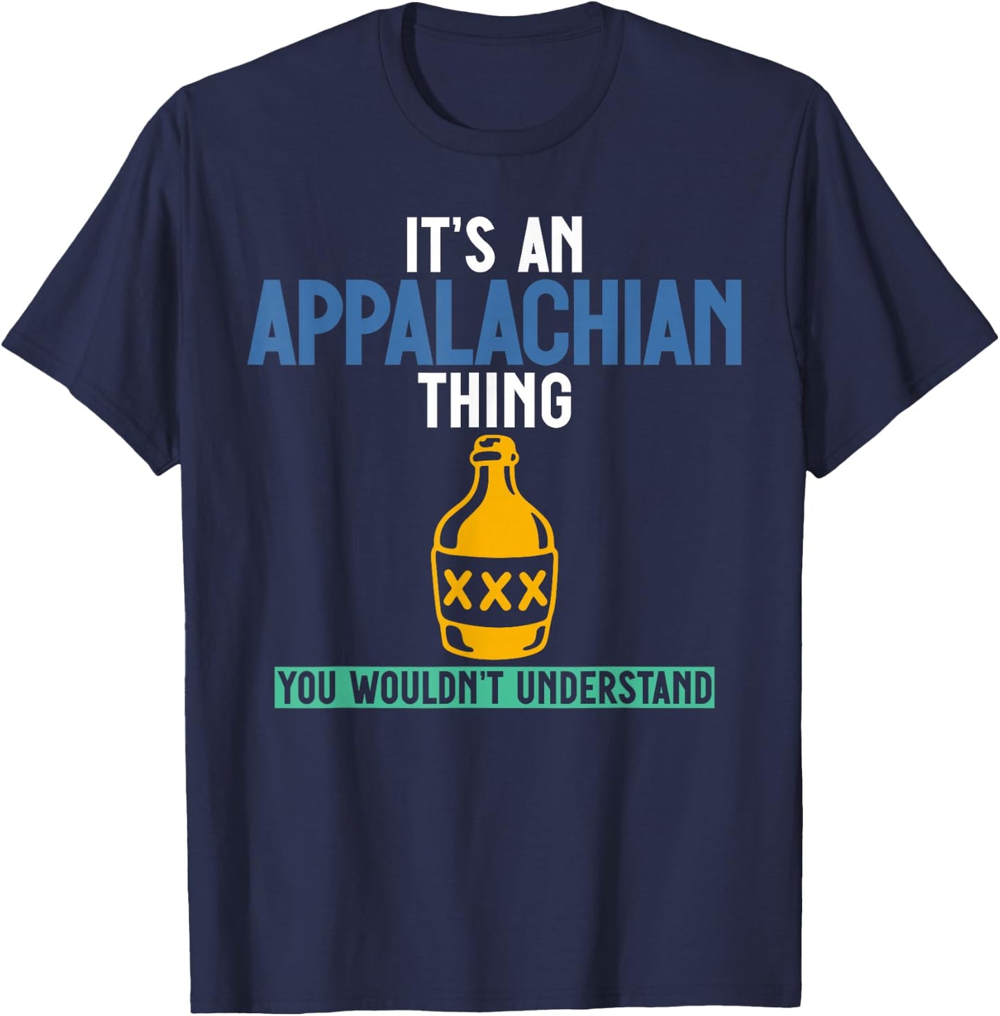 Its an Appalachian Thing You Wouldn't Understand T-Shirt - T-Shirt | Navy