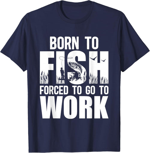 Born To Fish Forced To Go To Work Funny Fishing Lovers