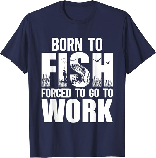 Born To Fish Forced To Go To Work Funny Fishing Lovers T-Shirt - T-Shirt | Navy