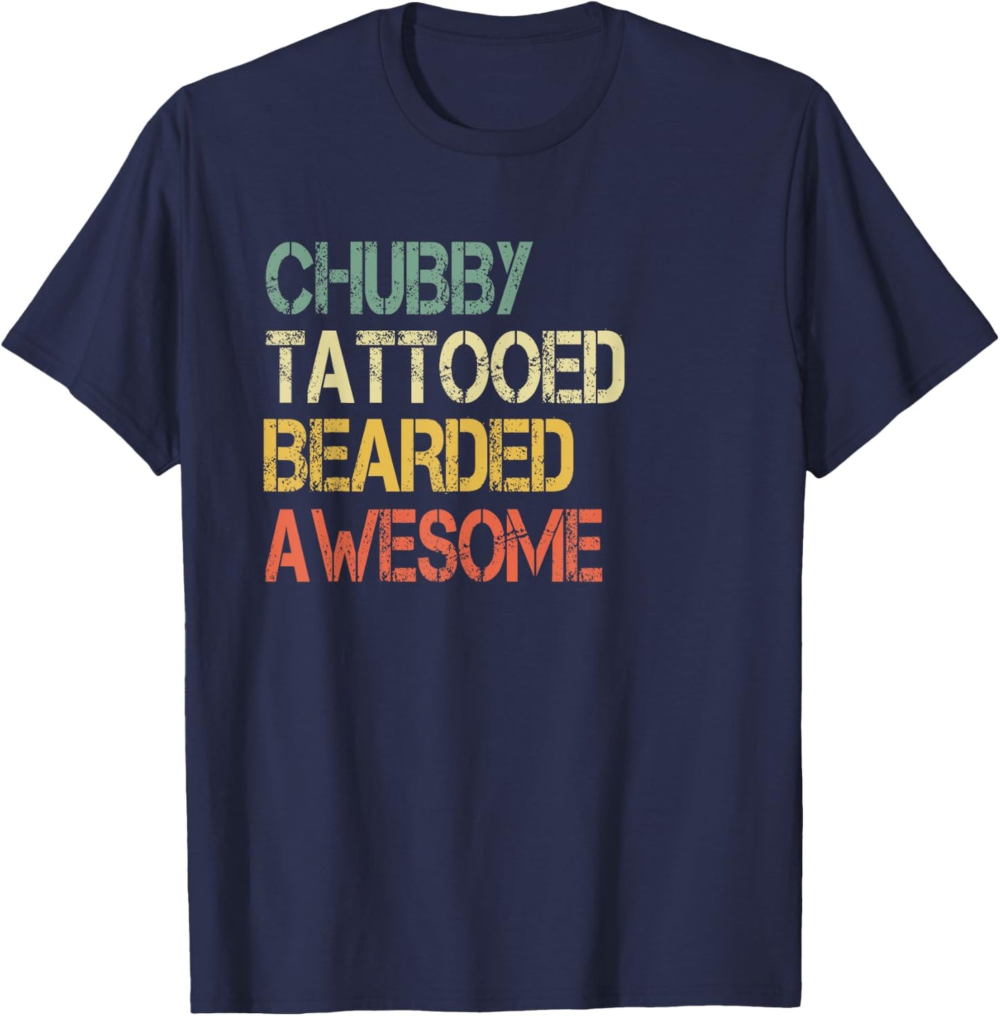 Funny Chubby Tattooed Bearded Awesome Sarcastic Humor Dad T-Shirt - T-Shirt | Navy