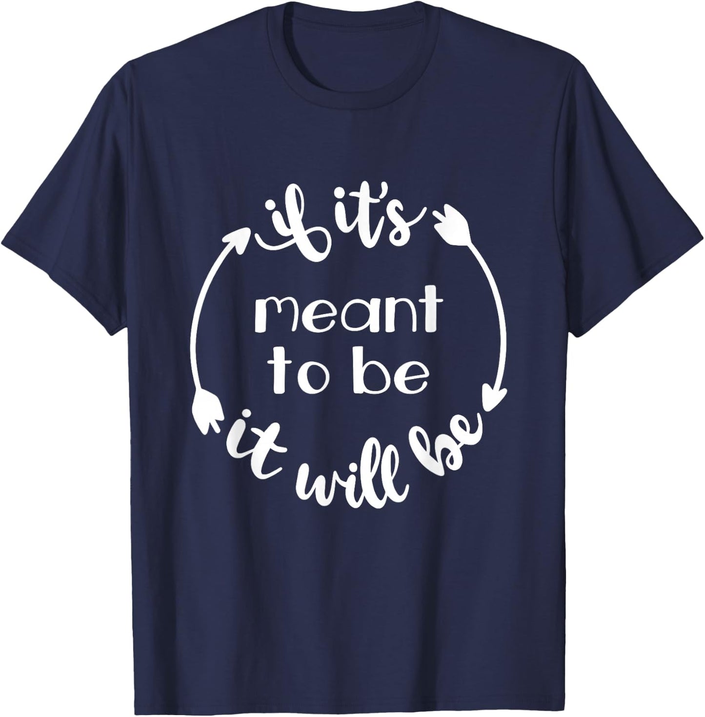 If It's Meant To Be It Will Be Quote Cute Inspirational T-Shirt - T-Shirt | Navy