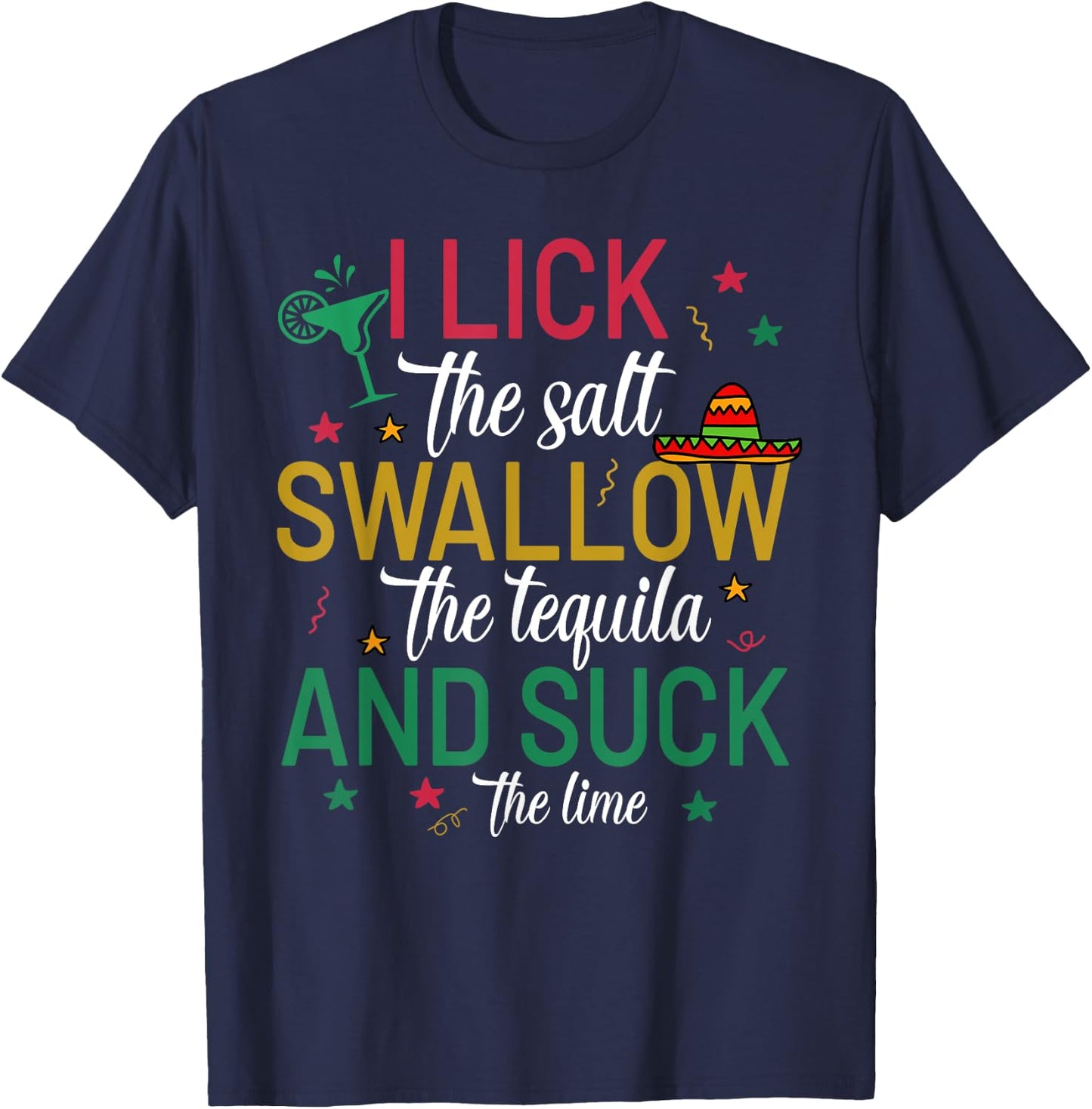 I Lick the Salt Swallow The Tequila Cinco De Mayo Fiesta T-Shirt - T-Shirt | Navy