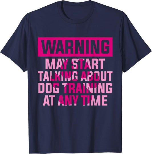 Dog Trainer Warning May Start Talking About Dog Training T-Shirt - T-Shirt | Navy