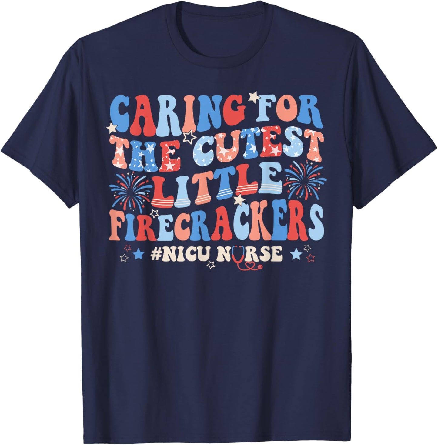 Caring For The Cutest Firecrackers NICU Nurse 4th Of July T-Shirt - T-Shirt | Navy