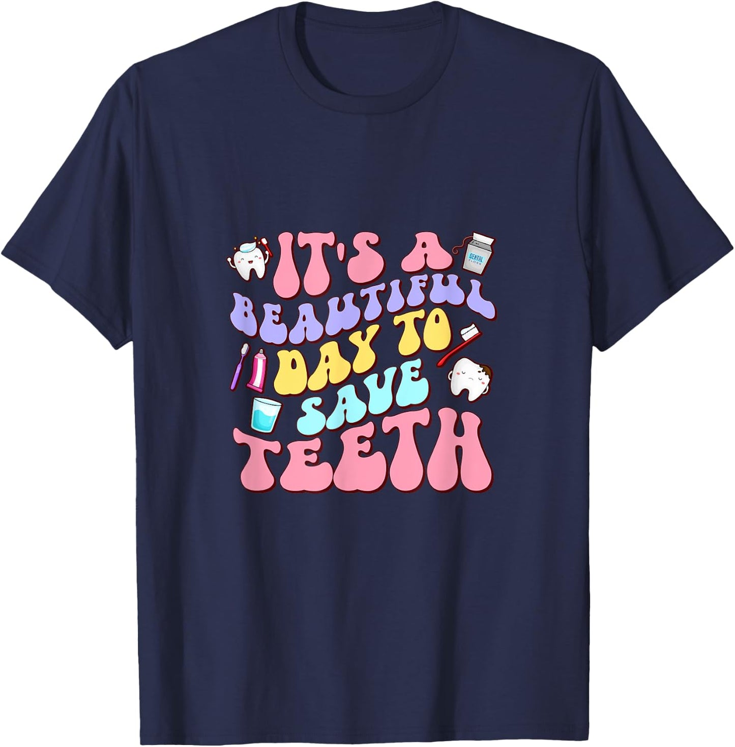 It's A Beautiful Day To Save Teeth Dentist Dental Hygiene T-Shirt - T-Shirt | Navy