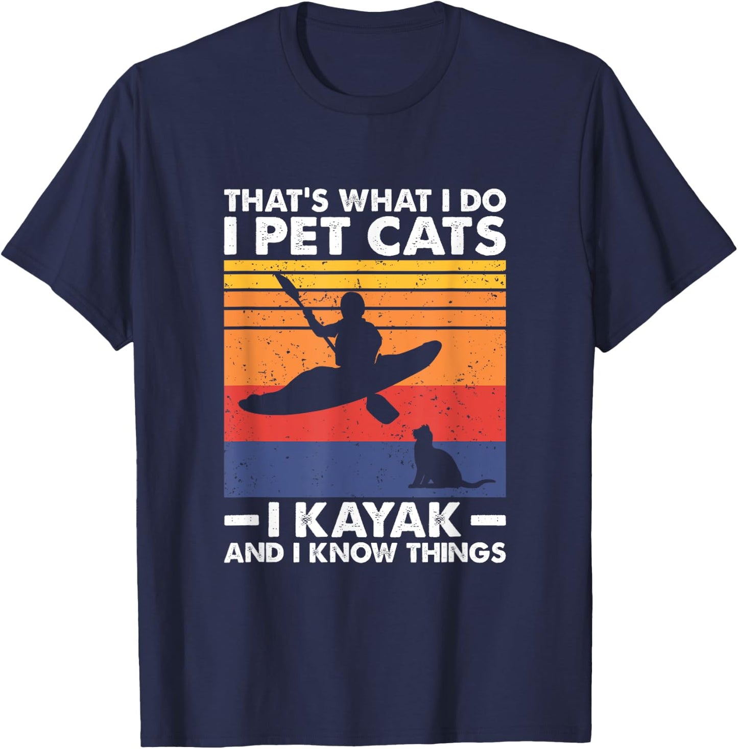 That's What I Do I Pet Cats I Kayak And I Know Things T-Shirt - T-Shirt | Navy