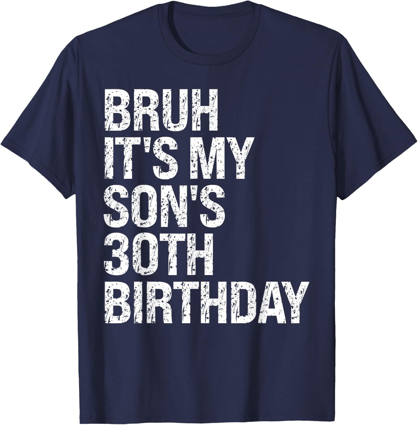 Bruh It's My Son's 30th Birthday King Happy Crown Cool Funny T-Shirt - T-Shirt | Navy