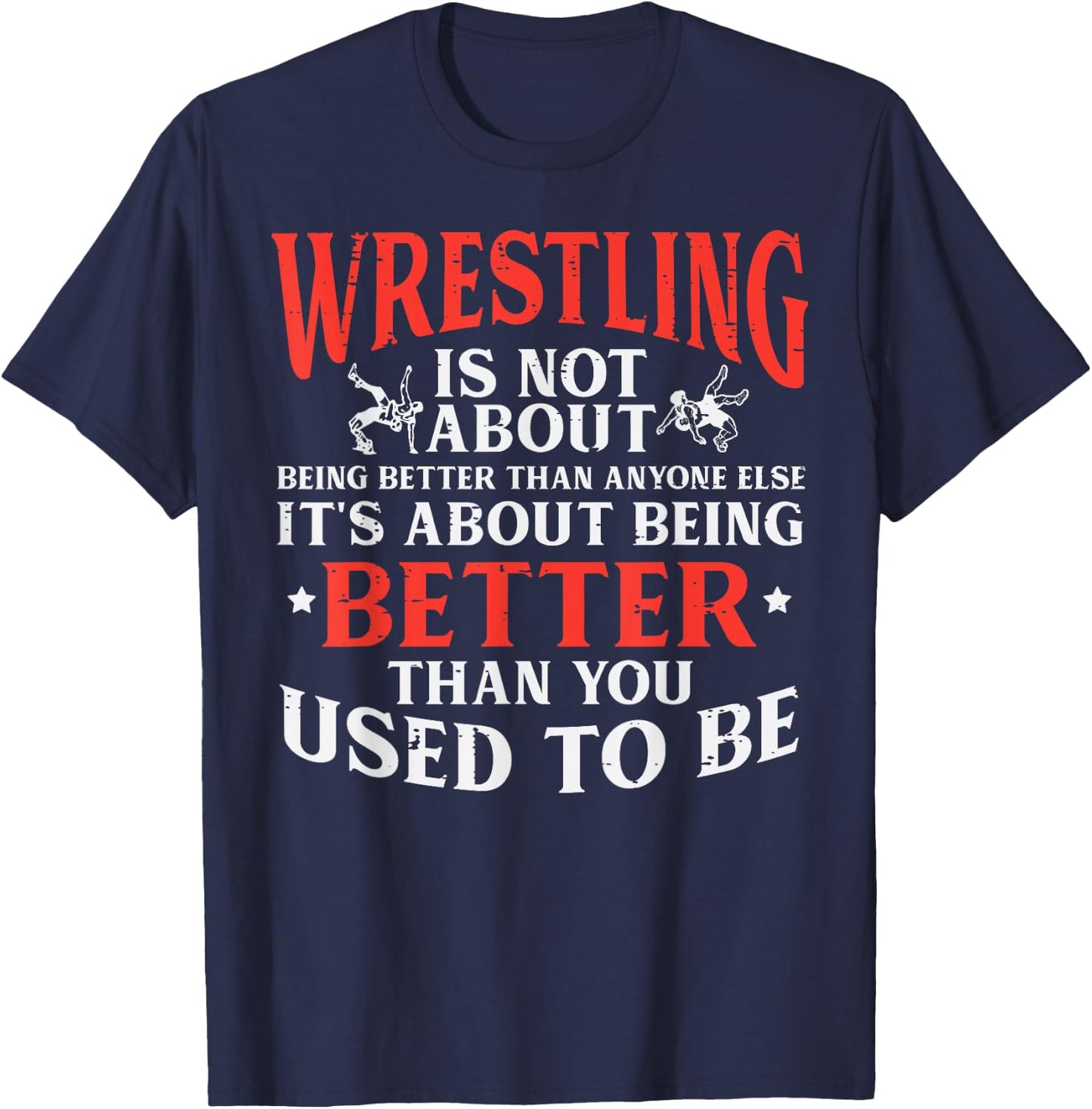 Wrestling Being Better You Used To Be Wrestler Men Women Kid T-Shirt - T-Shirt | Navy
