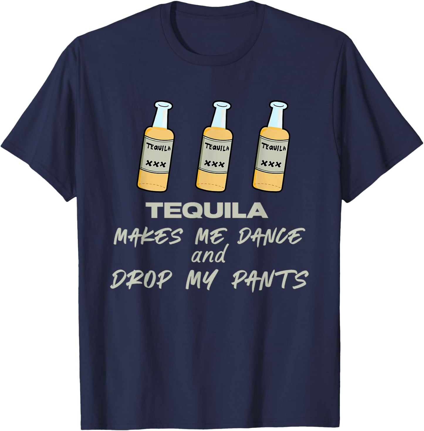 Tequila makes me dance and drop my pants T-Shirt - T-Shirt | Navy