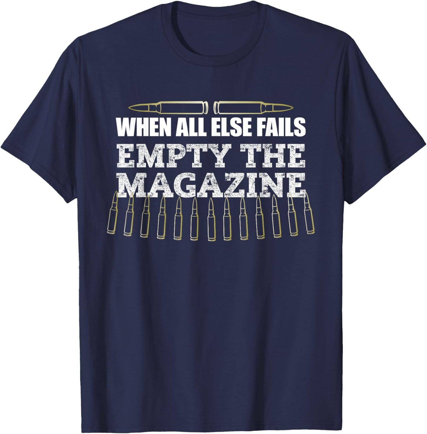 When All Else Fails Empty The Magazine, Ammo Gun Clip Shirt T-Shirt - T-Shirt | Navy