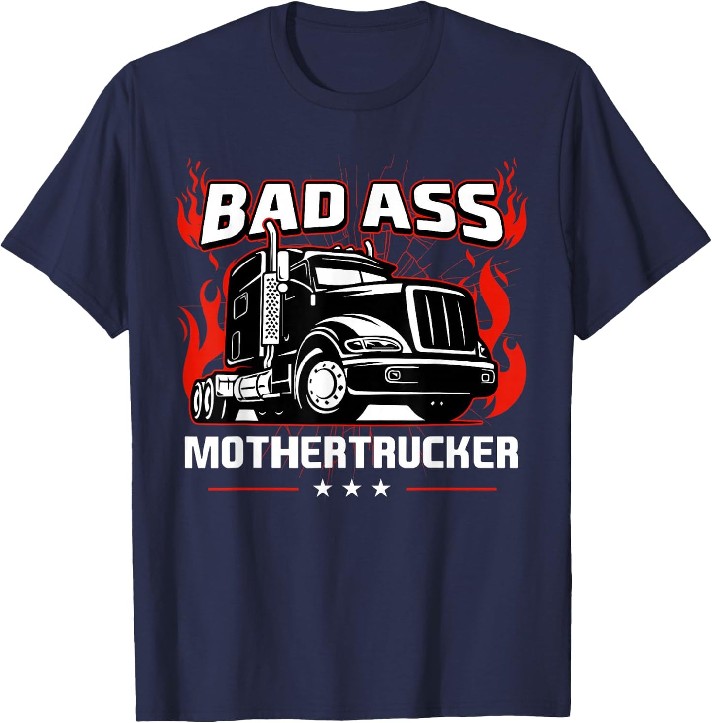 Bad Ass Mother Trucker Truck Driving Gift Father's Day T-Shirt - T-Shirt | Navy