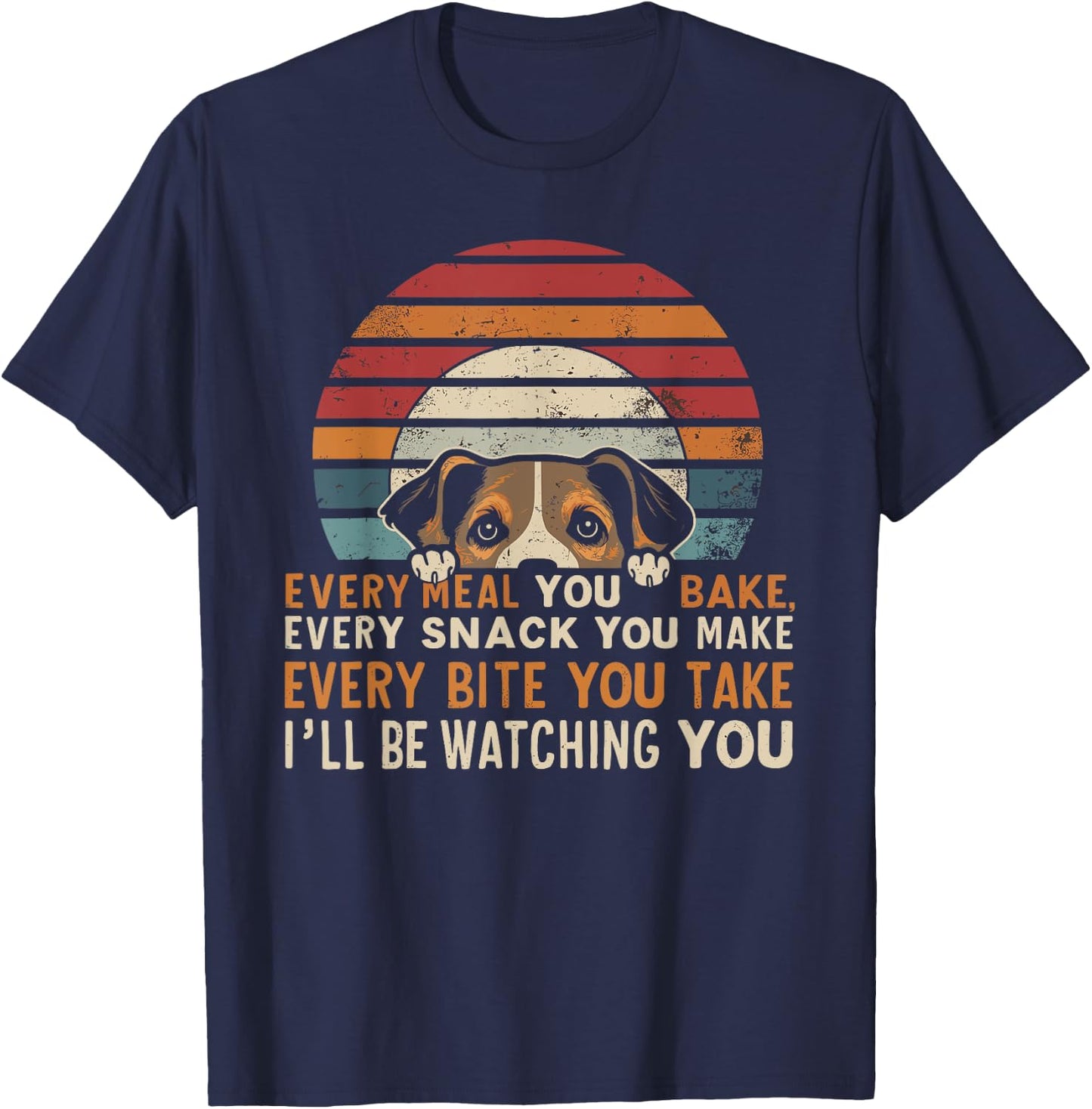 Funny Dog Every Snack You Make, I'll Be Watching, Dog Women T-Shirt - T-Shirt | Navy