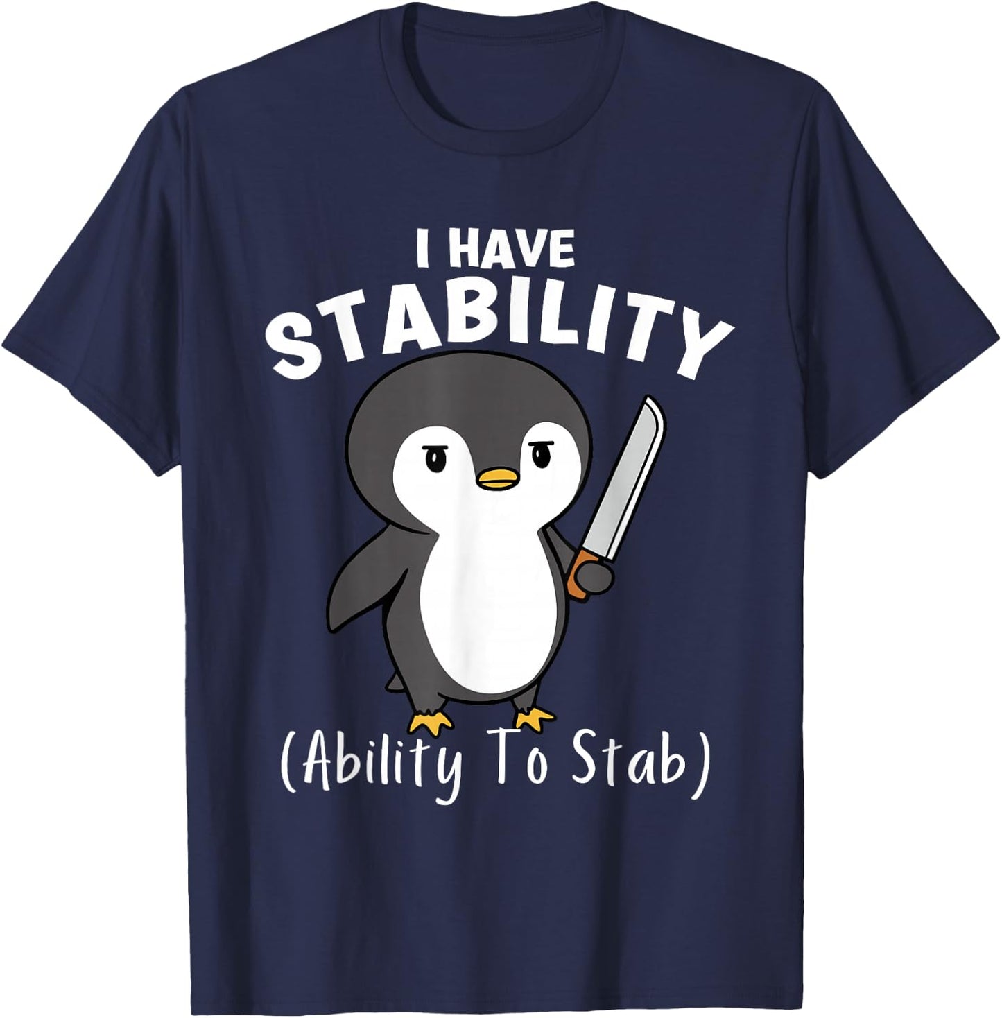 Funny Penguin I Have Stability The Ability To Stab T-Shirt - T-Shirt | Navy