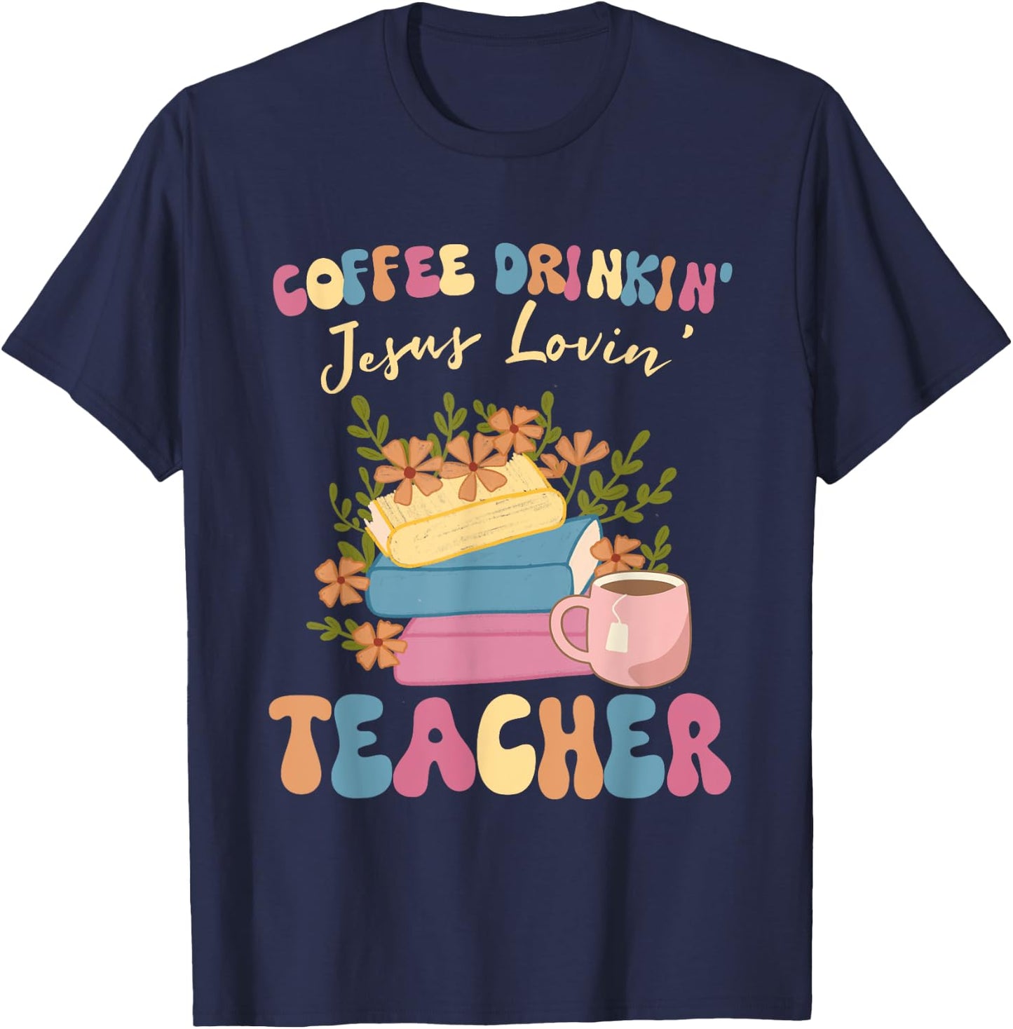 Coffee Drinking Jesus Loving Teaching Gifts For Teacher T-Shirt - T-Shirt | Navy