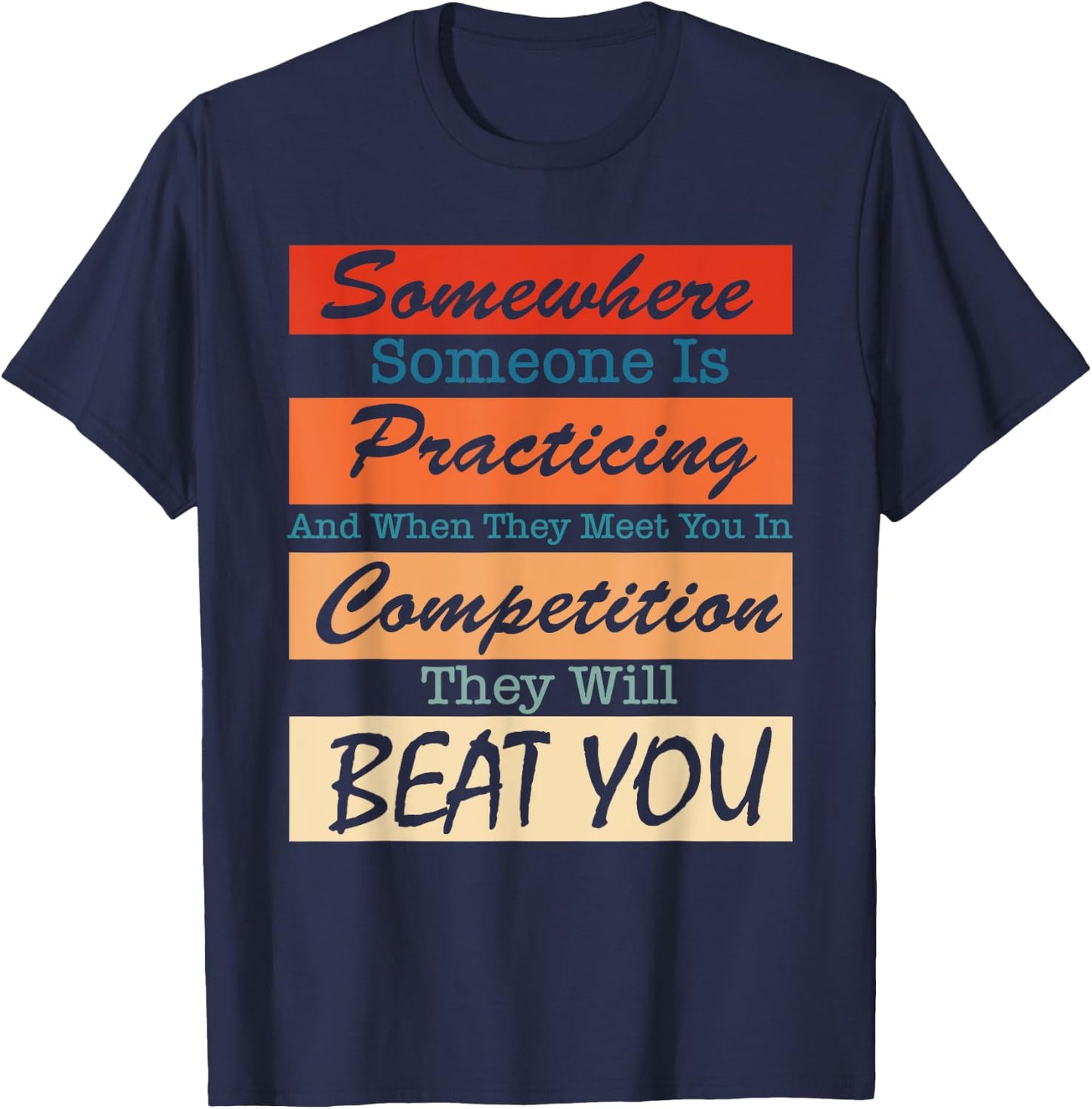 Somewhere Someone Is Practicing And When They Meet You T-Shirt - T-Shirt | Navy
