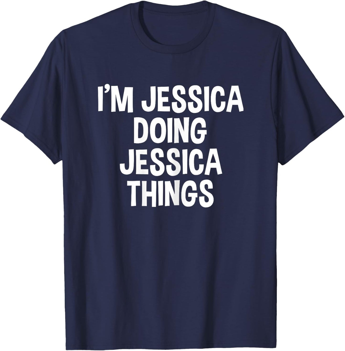 I'm Jessica Doing Jessica Things Funny Saying T-Shirt - T-Shirt | Navy