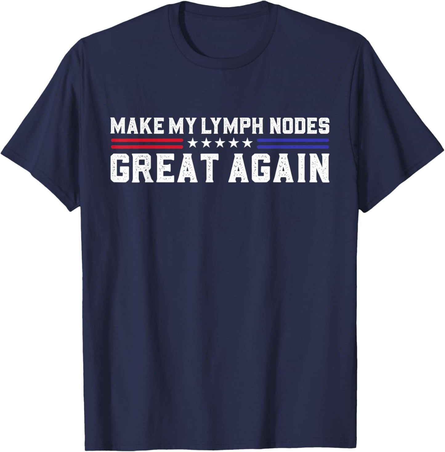 Make My lymph Nodes Great Again Funny Lymph Nodes Removal T-Shirt - T-Shirt | Navy