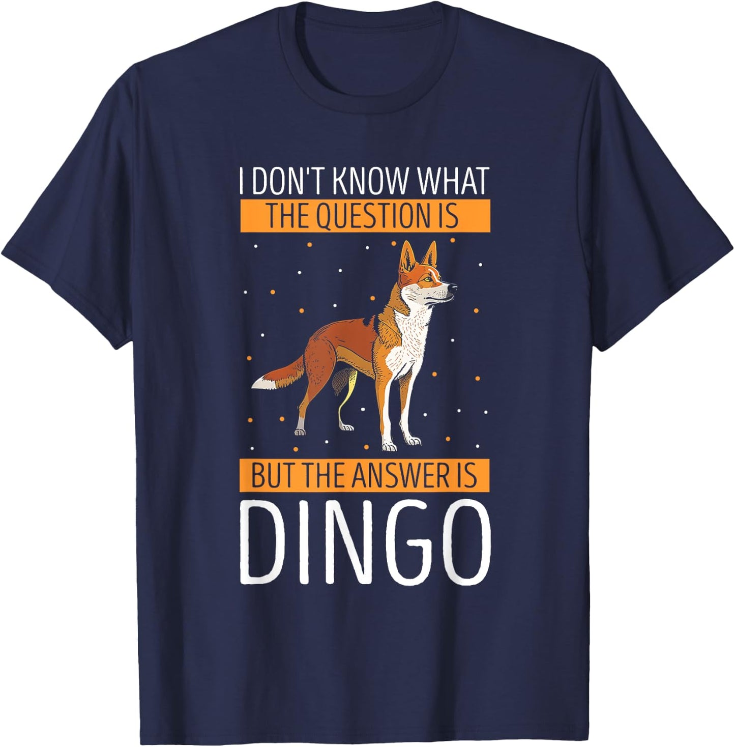 Dingo I Don't Know What The Question Dingo Lover Wild Dog Men Women Kids T-Shirt - T-Shirt | Navy