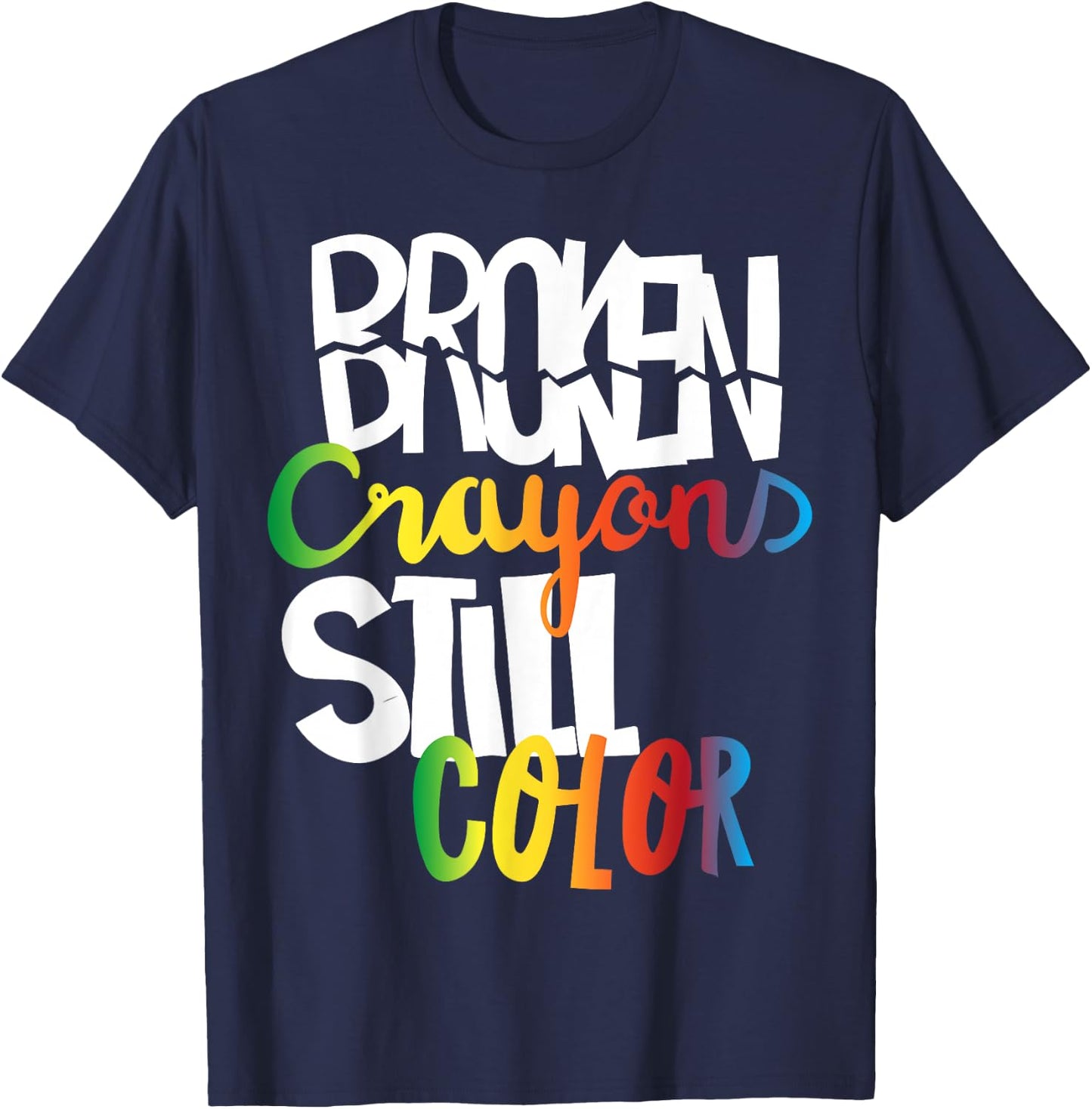 Broken Crayons Still Color Mental Health Awareness Fight T-Shirt - T-Shirt | Navy