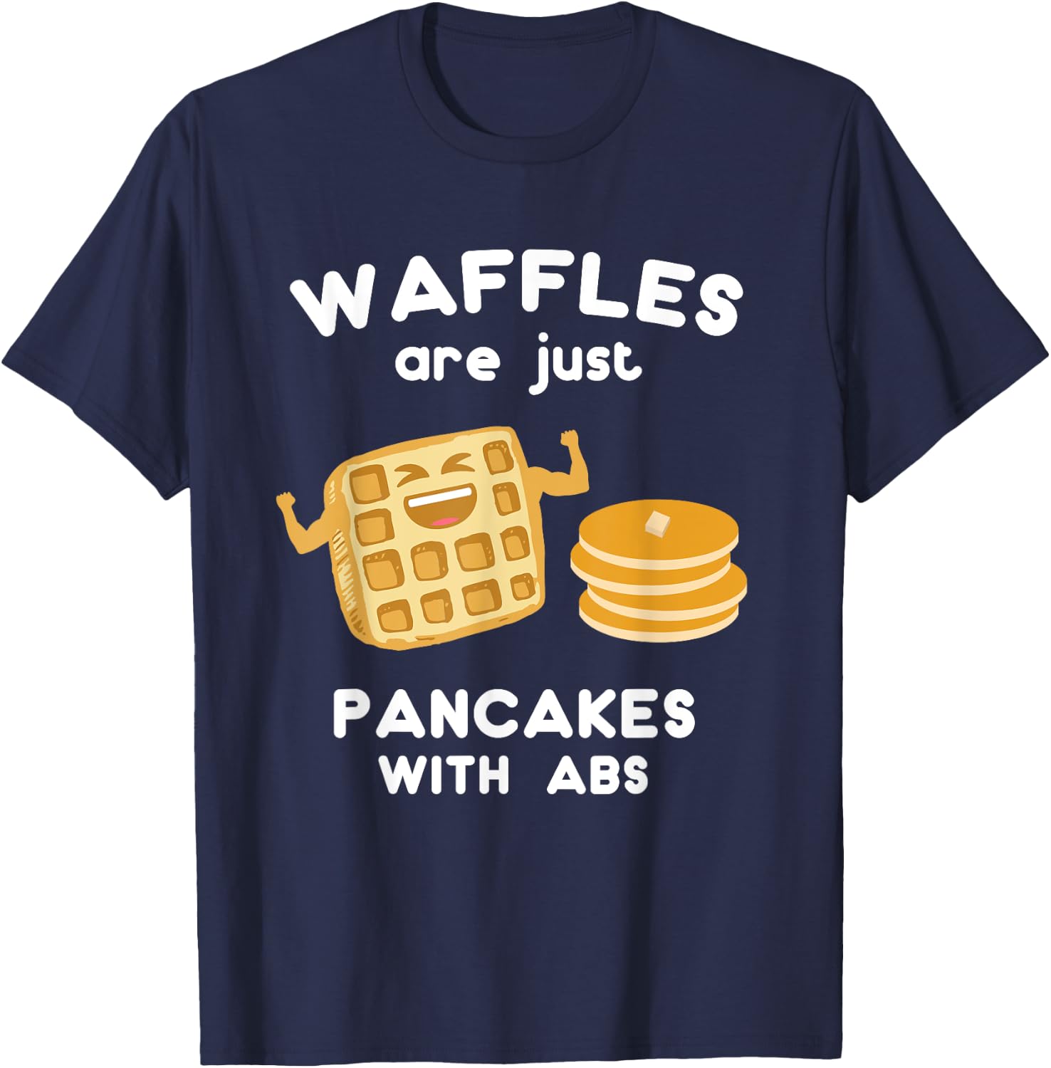 Waffles are just Pancakes with ABS Shirt Funny Pun T-Shirt - T-Shirt | Navy