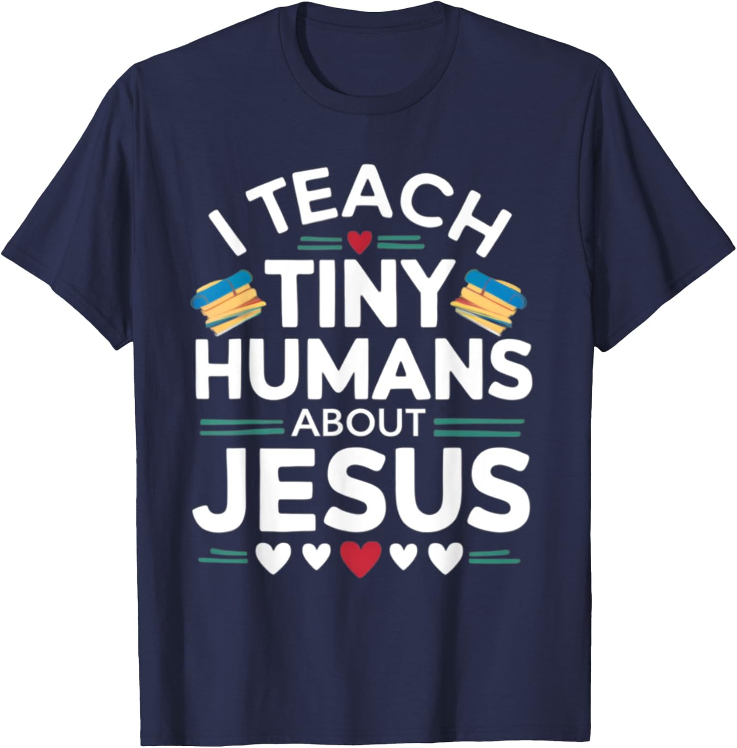I Teach Tiny Humans About Jesus Bible Christian Teacher T-Shirt - T-Shirt | Navy