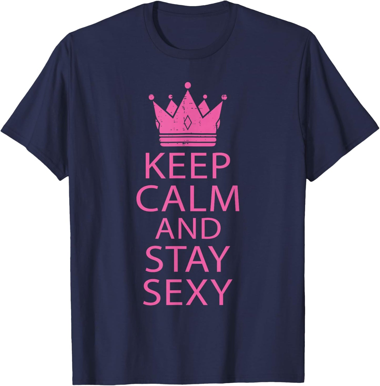 Keep Calm and Stay Sexy Funny Y2K Humor T-Shirt - T-Shirt | Navy