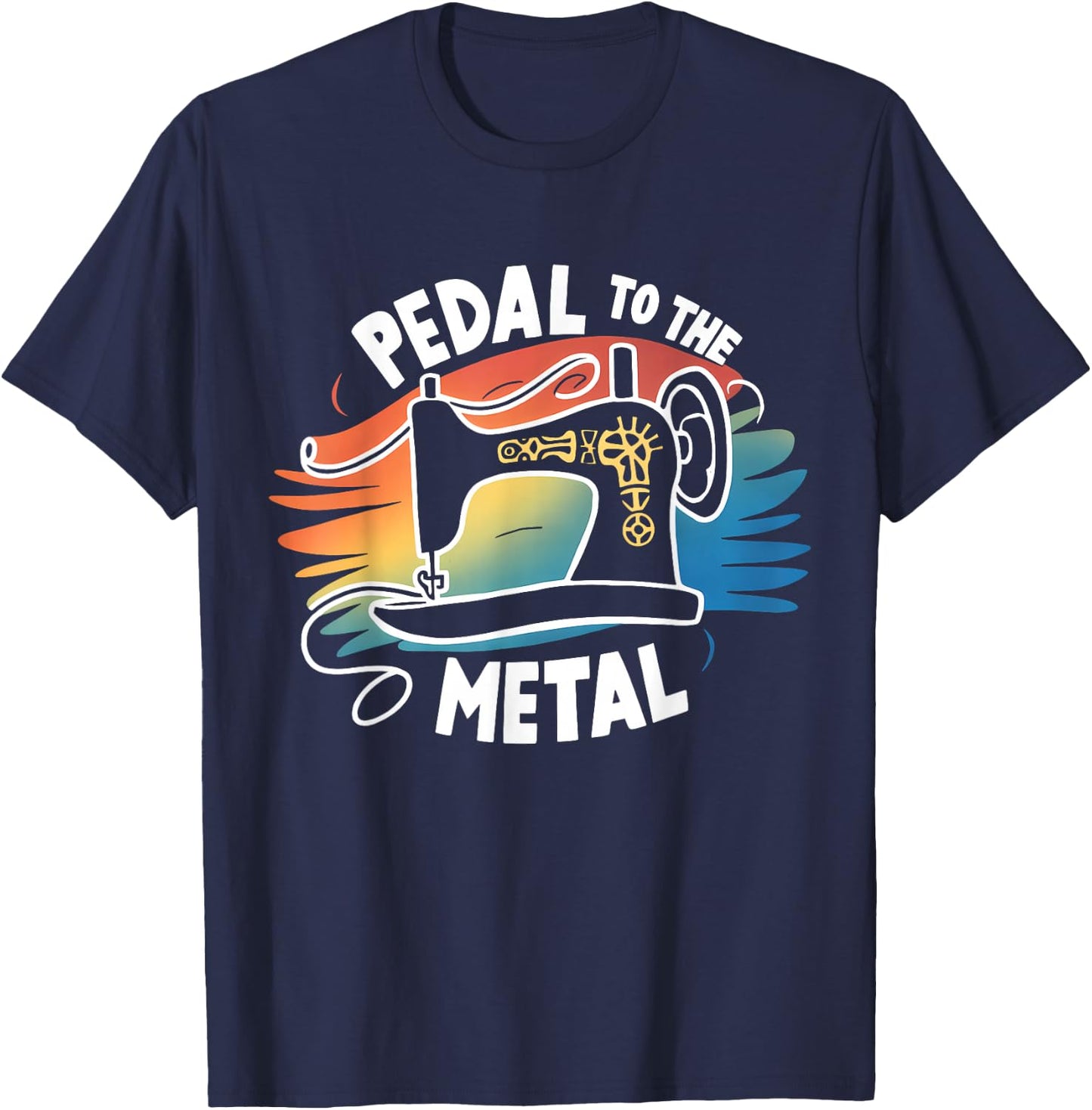 Pedal to the Metal Sewing Machine Quilting Craft Lover Women T-Shirt - T-Shirt | Navy