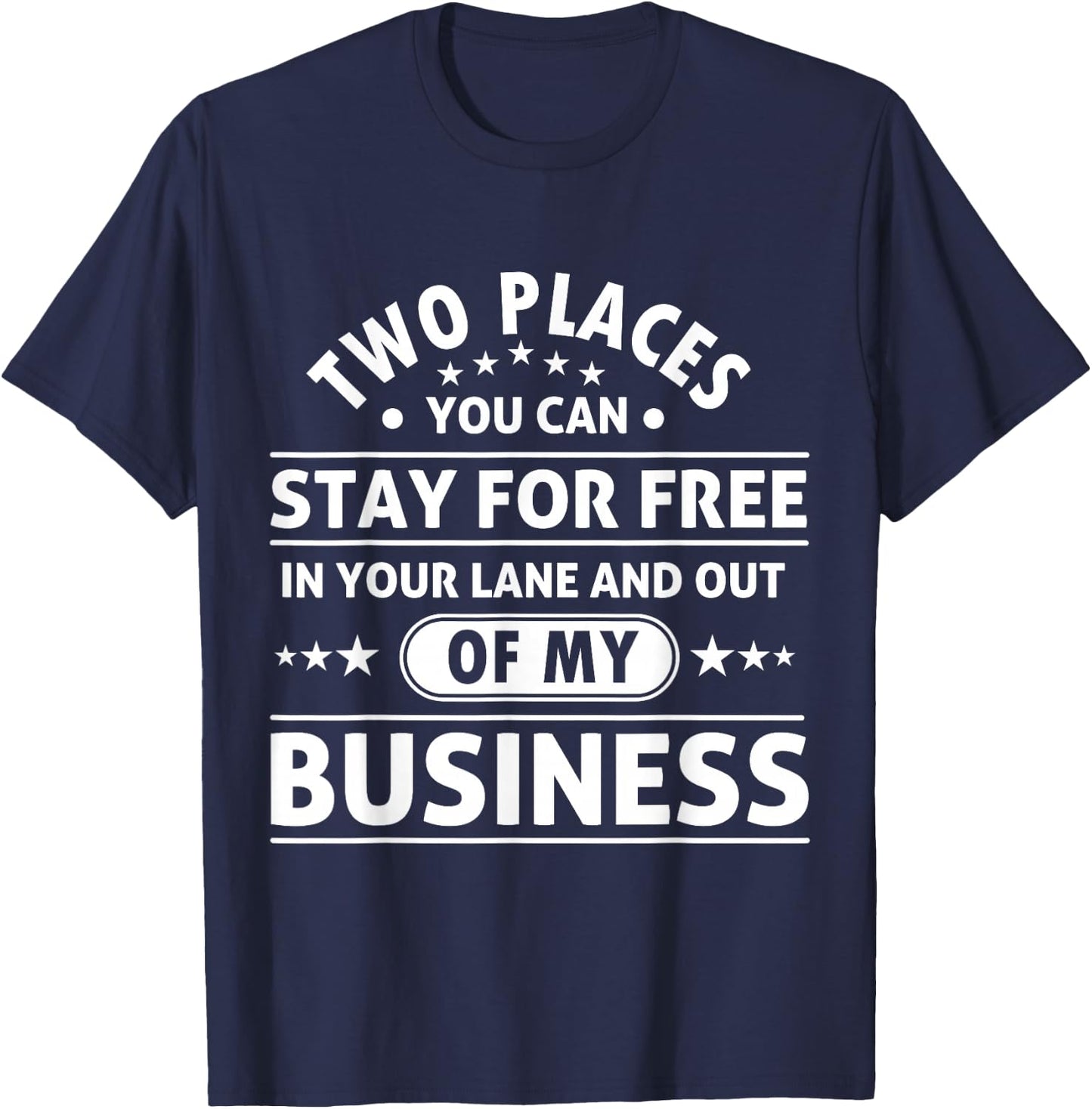 2 Places You Can Stay In Your Lane and Out Of My Business T-Shirt - T-Shirt | Navy