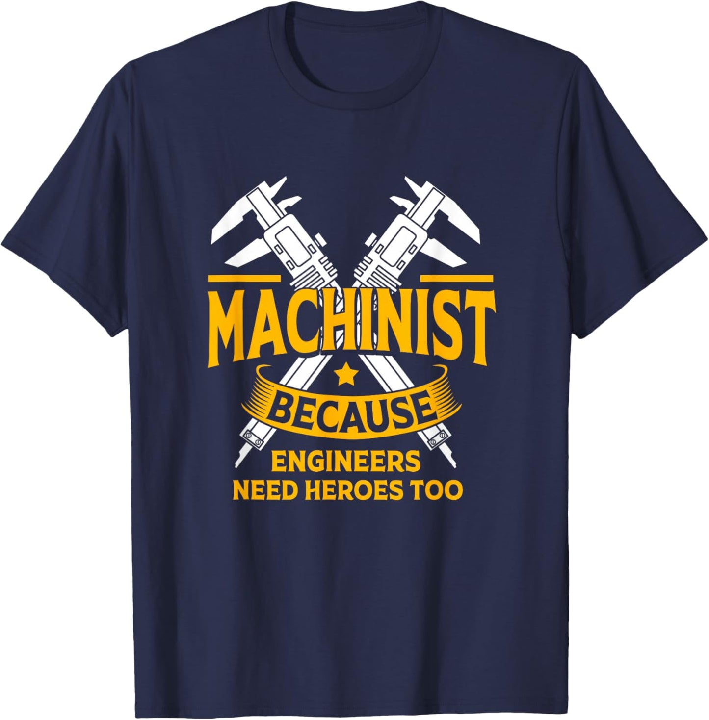 Funny Machinist Because Engineering Need Heroes Too T-Shirt - T-Shirt | Navy