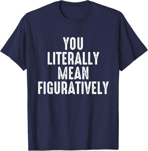 You Literally Mean Figuratively Grammar Correction Lover T-Shirt - T-Shirt | Navy