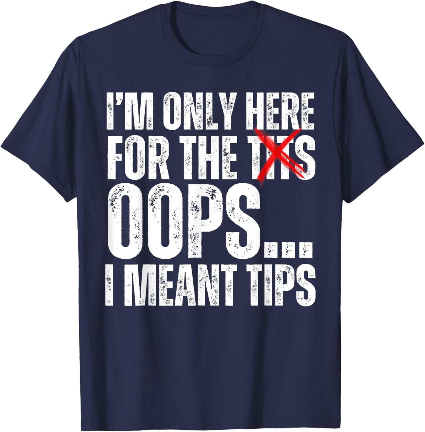 I'm Only Here for the Tits Oops I Meant Tips Funny Barkeep T-Shirt - T-Shirt | Navy